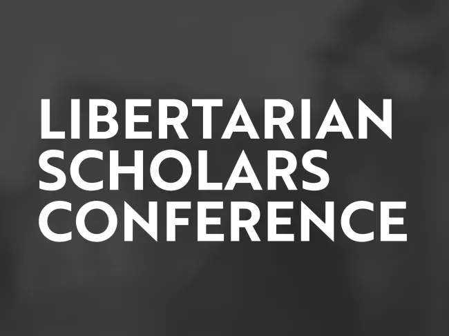 Libertarian Scholars Conference 2025